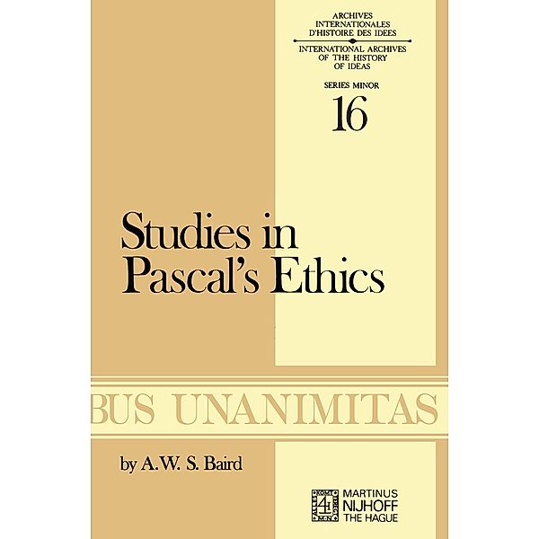 Studies in Pascal's Ethics / Archives Internationales D'Histoire Des Idées Minor Bd.16, A. W. Baird