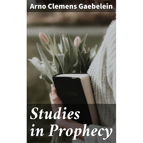 Studies in Prophecy, Arno Clemens Gaebelein