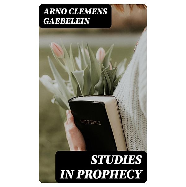 Studies in Prophecy, Arno Clemens Gaebelein