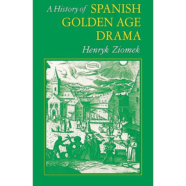 Studies in Romance Languages: A History of Spanish Golden Age Drama, Henry K. Ziomek