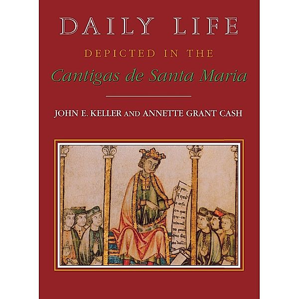 Studies in Romance Languages: Daily Life Depicted in the Cantigas de Santa Maria, John E. Keller, Annette Grant Cash