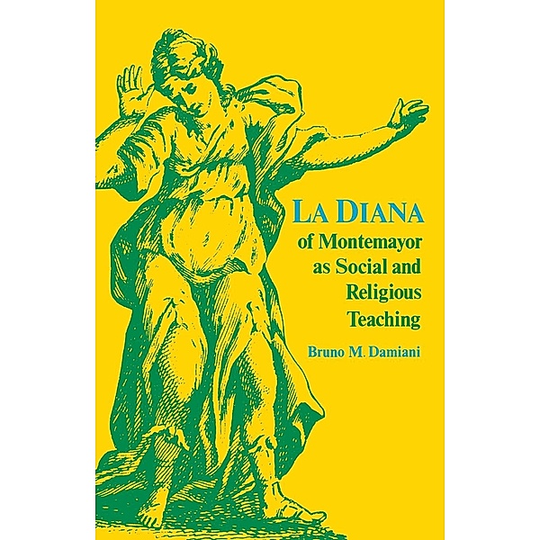 Studies in Romance Languages: La Diana of Montemayor as Social and Religious Teaching, Bruno M. Damiani