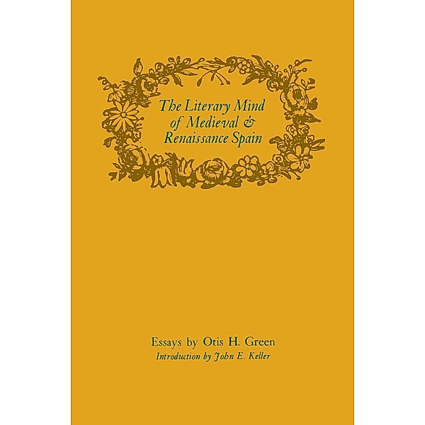 Studies in Romance Languages: The Literary Mind of Medieval and Renaissance Spain, Otis H. Green