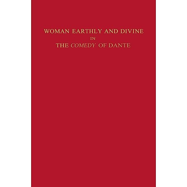 Studies in Romance Languages: Woman Earthly and Divine in the Comedy of Dante, Marianne Shapiro