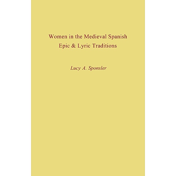 Studies in Romance Languages: Women in the Medieval Spanish Epic and Lyric Traditions, Lucy A. Sponsler