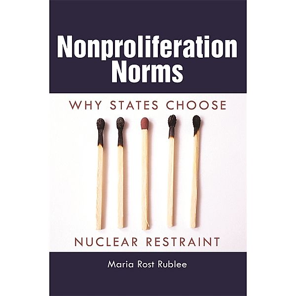 Studies in Security and International Affairs Ser.: Nonproliferation Norms, Maria Rost Rublee