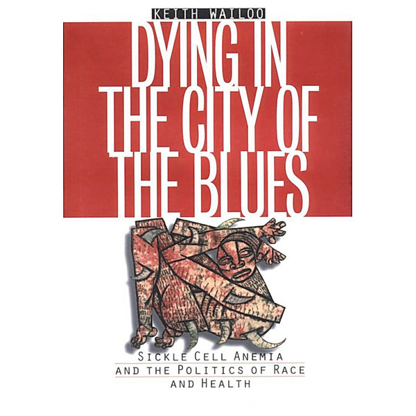 Studies in Social Medicine: Dying in the City of the Blues, Keith Wailoo