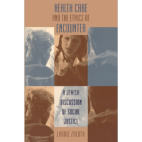 Studies in Social Medicine: Health Care and the Ethics of Encounter, Laurie Zoloth