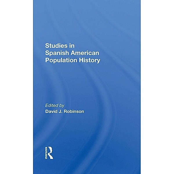 Studies In Spanish-American Population History, David J Robinson