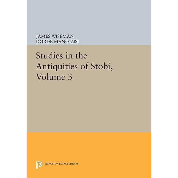 Studies in the Antiquities of Stobi, Volume 3 / Princeton Legacy Library Bd.832