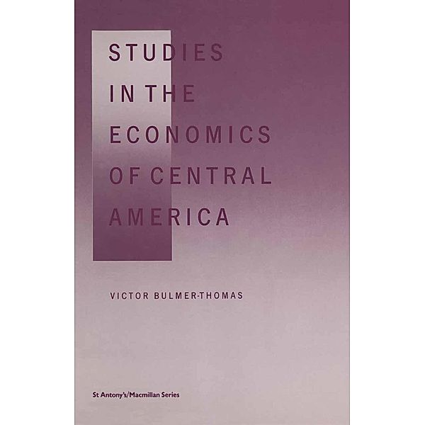 Studies in the Economics of Central America / St Antony's Series, V. Bulmer-Thomas