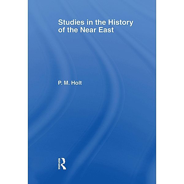 Studies in the History of the Near East, P. M. Holt