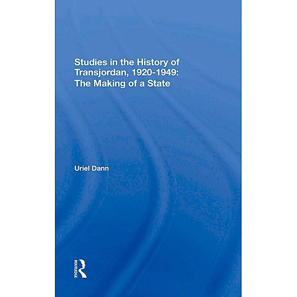 Studies In The History Of Transjordan, 1920-1949, Uriel Dann