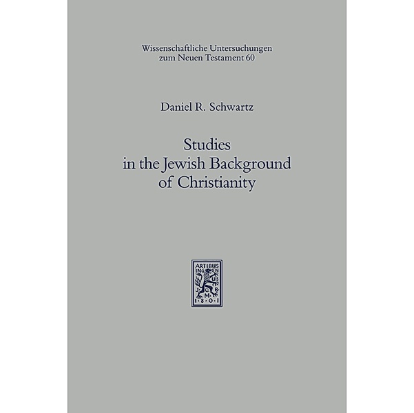 Studies in the Jewish Background of Christianity, Daniel R. Schwartz