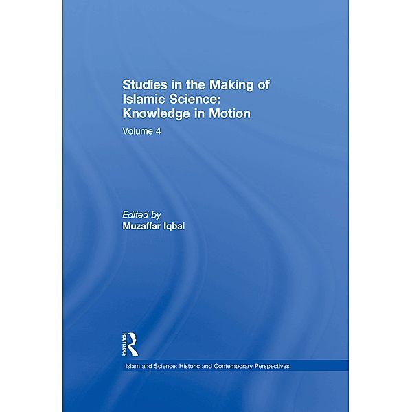Studies in the Making of Islamic Science: Knowledge in Motion
