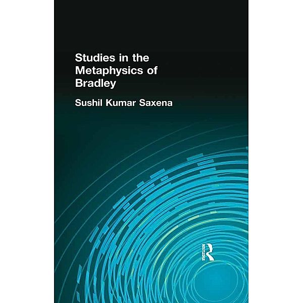 Studies in the Metaphysics of Bradley, Sushil Kumar Saxena