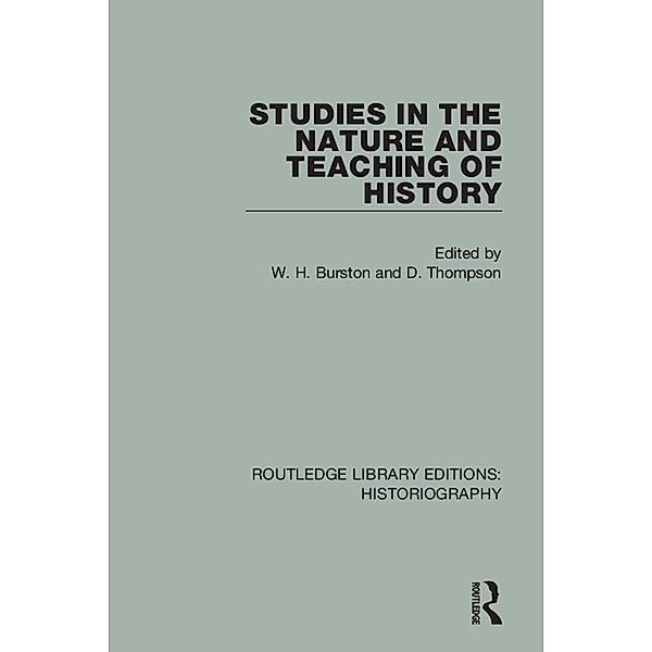 Studies in the Nature and Teaching of History / Routledge Library Editions: Historiography