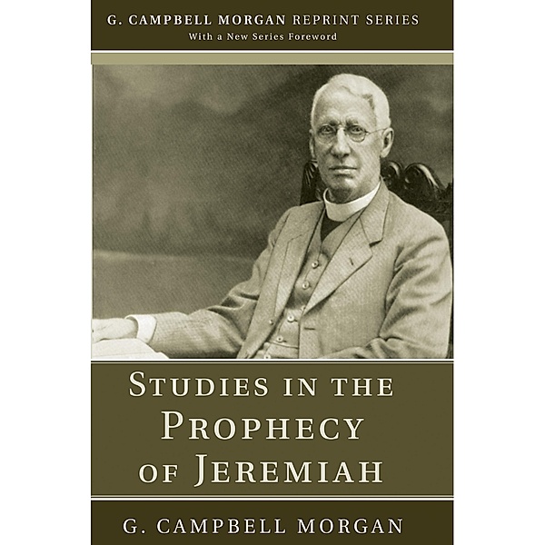 Studies in the Prophecy of Jeremiah / G. Campbell Morgan Reprint Series, G. Campbell Morgan