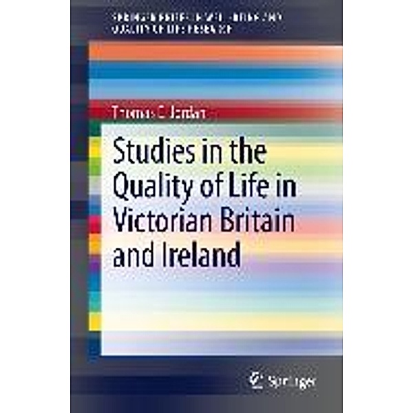 Studies in the Quality of Life in Victorian Britain and Ireland / SpringerBriefs in Well-Being and Quality of Life Research, Thomas E. Jordan