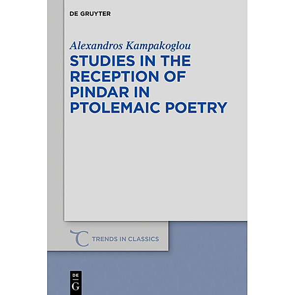 Studies in the Reception of Pindar in Ptolemaic Poetry, Alexandros Kampakoglou