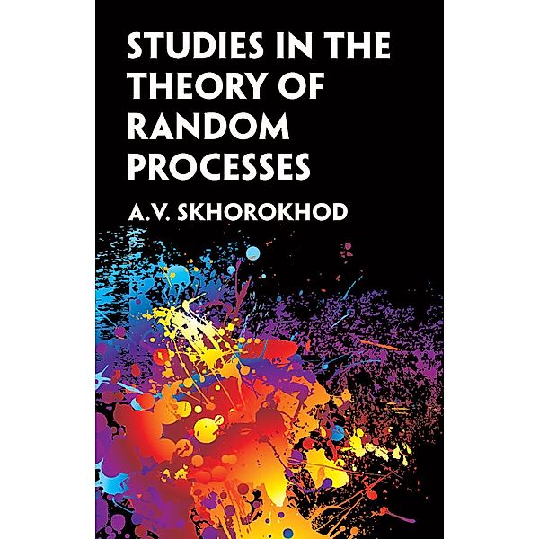 Studies in the Theory of Random Processes / Dover Books on Mathematics, A. V. Skorokhod