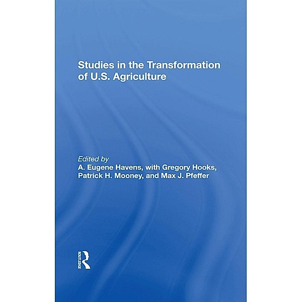 Studies In The Transformation Of U.S. Agriculture, A. Eugene Havens, Gregory Hooks, Patrick H Mooney, Max Pfeffer