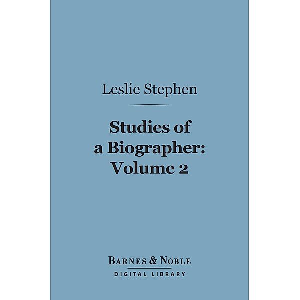 Studies of a Biographer, Volume 2 (Barnes & Noble Digital Library) / Barnes & Noble, Leslie Stephen