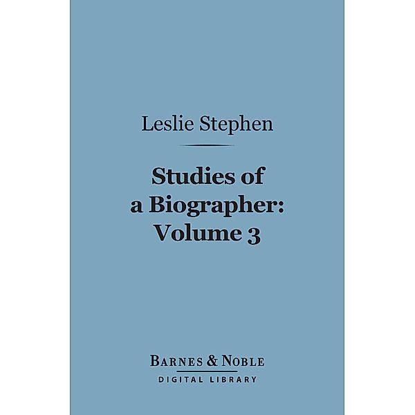 Studies of a Biographer, Volume 3 (Barnes & Noble Digital Library) / Barnes & Noble, Leslie Stephen