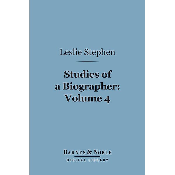 Studies of a Biographer, Volume 4 (Barnes & Noble Digital Library) / Barnes & Noble, Leslie Stephen