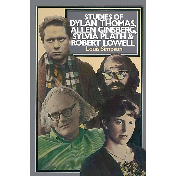 Studies of Dylan Thomas, Allen Ginsberg, Sylvia Plath and Robert Lowell, Louis Simpson