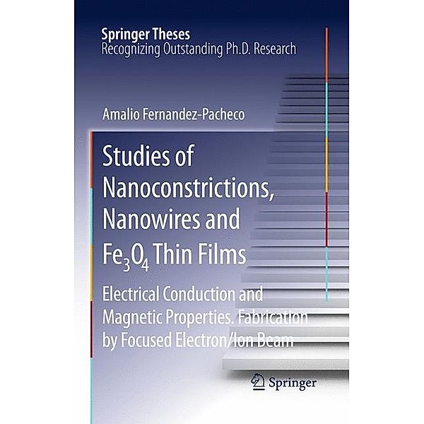 Studies of Nanoconstrictions, Nanowires and Fe3O4 Thin Films, Amalio Fernandez-Pacheco