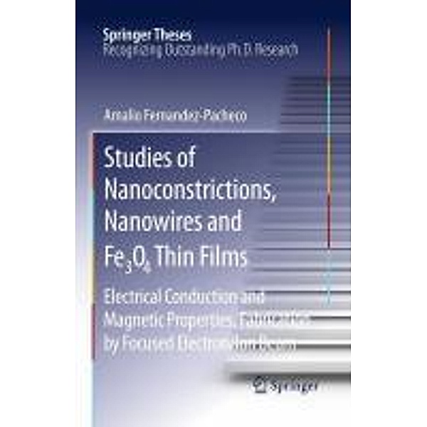 Studies of Nanoconstrictions, Nanowires and Fe3O4 Thin Films / Springer Theses, Amalio Fernandez-Pacheco