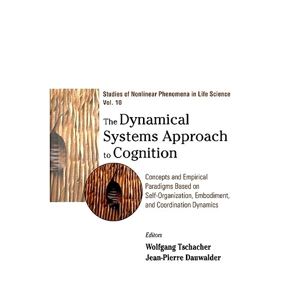 Studies Of Nonlinear Phenomena In Life Science: Dynamical Systems Approach To Cognition, The: Concepts And Empirical Paradigms Based On Self-organization, Embodiment, And Coordination Dynamics