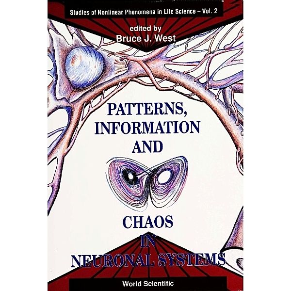 Studies Of Nonlinear Phenomena In Life Science: Patterns, Information And Chaos In Neuronal Systems