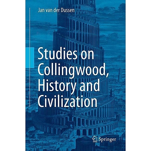 Studies on Collingwood, History and Civilization, Jan van der Dussen