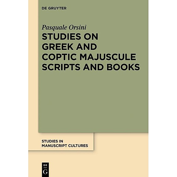 Studies on Greek and Coptic Majuscule Scripts and Books / Studies in Manuscript Cultures Bd.15, Pasquale Orsini