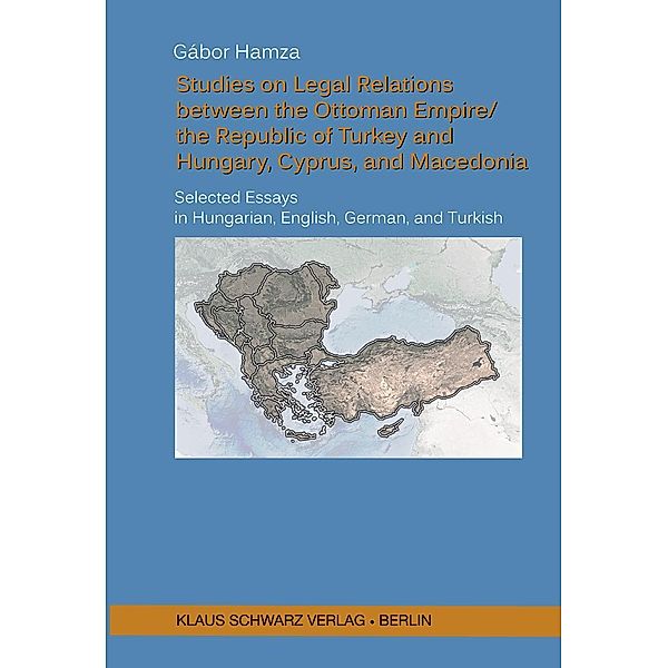 Studies on Legal Relations between the Ottoman Empire/the Republic of Turkey and Hungary, Cyprus, and Macedonia, Gabor Hamza