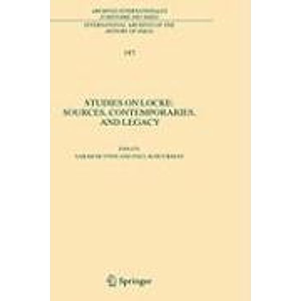 Studies on Locke: Sources, Contemporaries, and Legacy / International Archives of the History of Ideas Archives internationales d'histoire des idées Bd.197