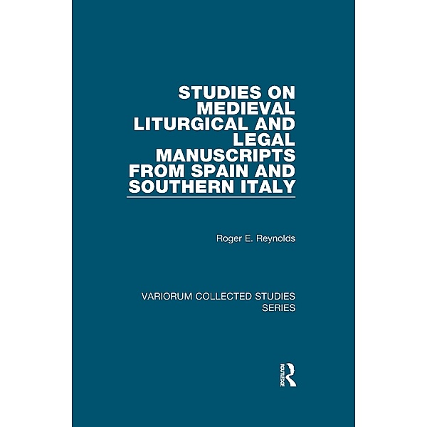 Studies on Medieval Liturgical and Legal Manuscripts from Spain and Southern Italy, Roger E. Reynolds