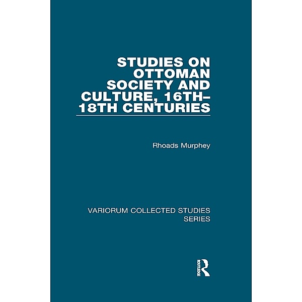 Studies on Ottoman Society and Culture, 16th-18th Centuries, Rhoads Murphey