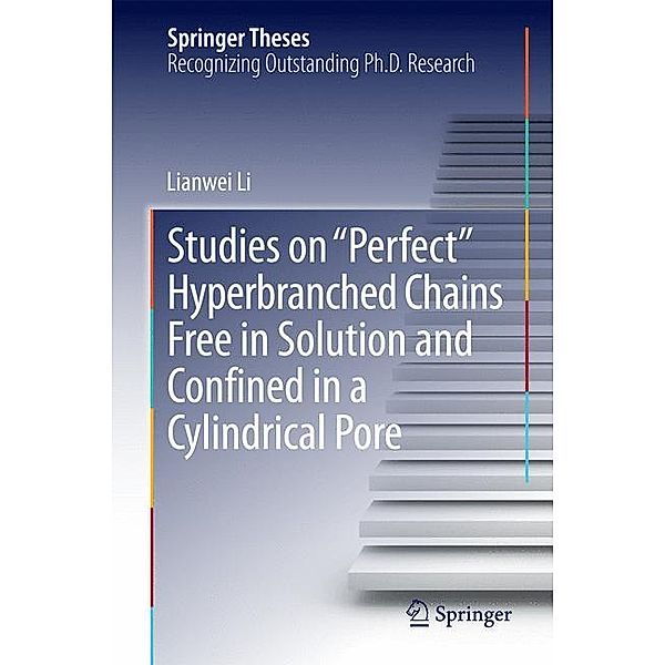 Studies on Perfect Hyperbranched Chains Free in Solution and Confined in a Cylindrical Pore, Lianwei Li