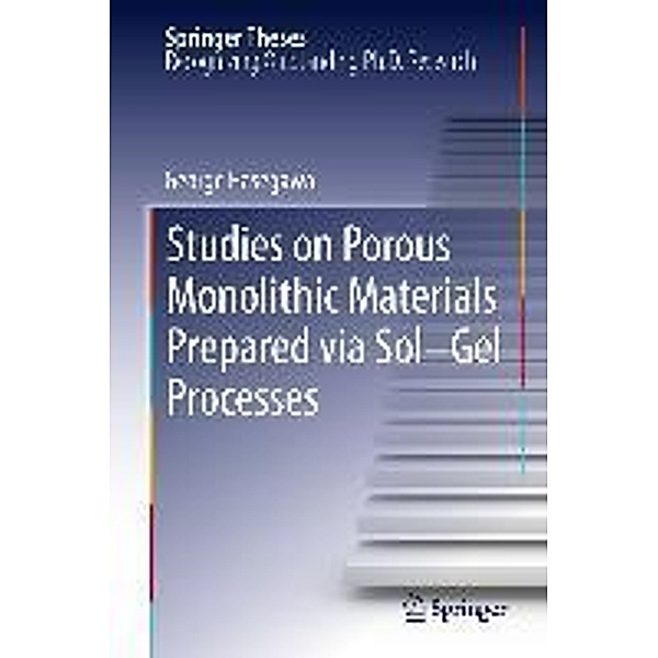 Studies on Porous Monolithic Materials Prepared via Sol-Gel Processes / Springer Theses, George Hasegawa