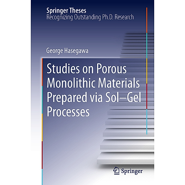 Studies on Porous Monolithic Materials Prepared via Sol-Gel Processes, George Hasegawa