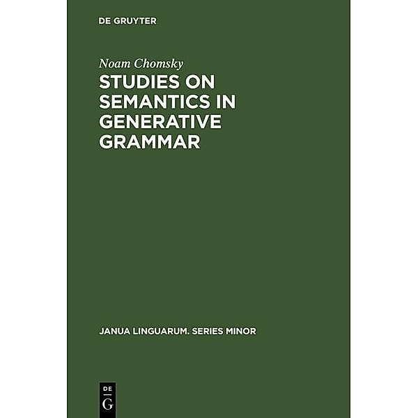 Studies on Semantics in Generative Grammar / Janua Linguarum. Series Minor Bd.107, Noam Chomsky