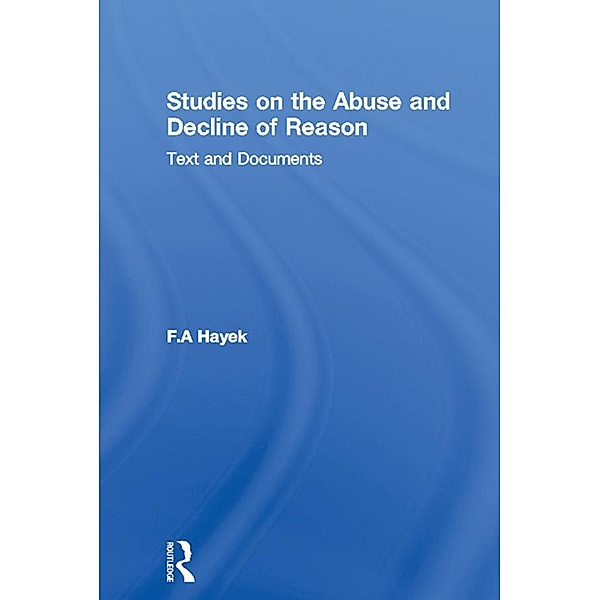 Studies on the Abuse and Decline of Reason, F. A Hayek
