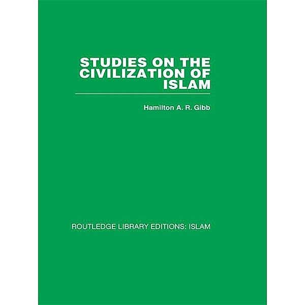 Studies on the Civilization of Islam, H. A. R. Gibb
