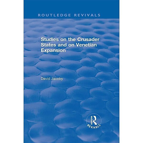 Studies on the Crusader States and on Venetian Expansion, David Jacoby