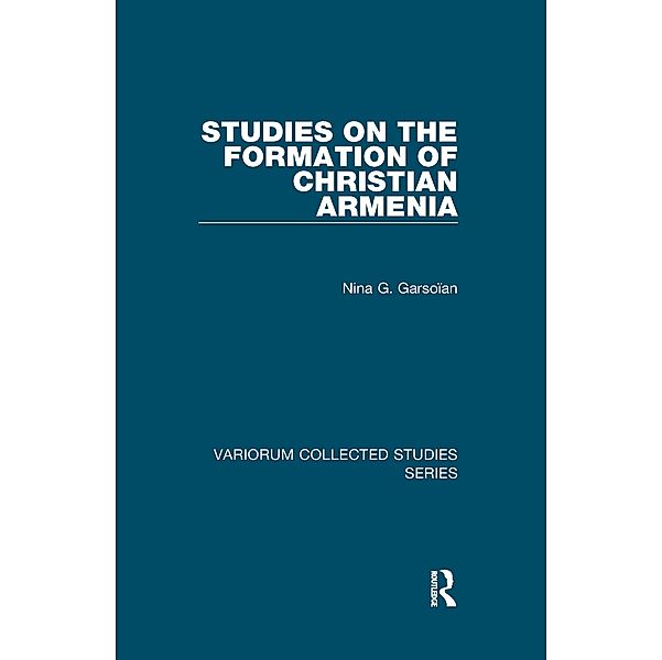 Studies on the Formation of Christian Armenia, Nina G. Garsoïan