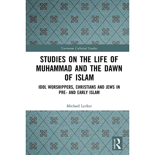 Studies on the Life of Muhammad and the Dawn of Islam, Michael Lecker