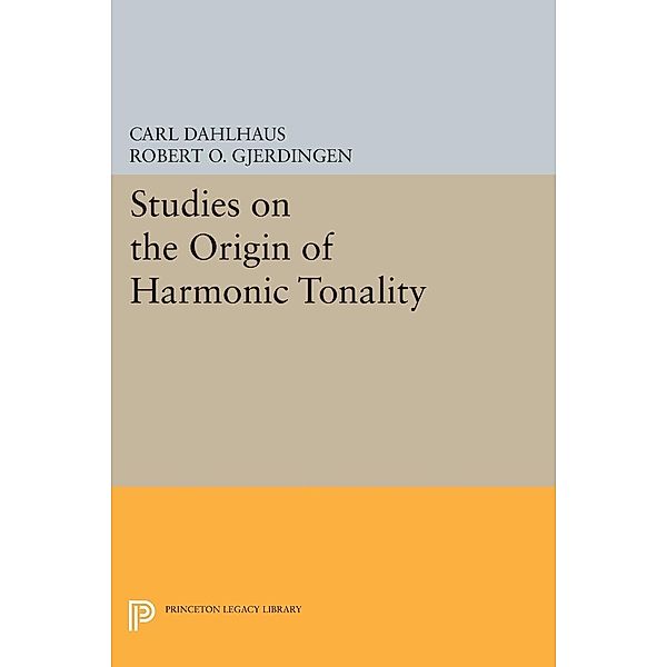 Studies on the Origin of Harmonic Tonality / Princeton Legacy Library Bd.1111, Carl Dahlhaus